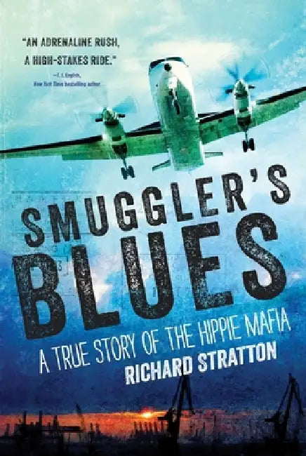 Smuggler's Blues: A True Story of the Hippie Mafia (Cannabis Americana: Remembrance of the War on Plants, Book 1) by Richard Stratton