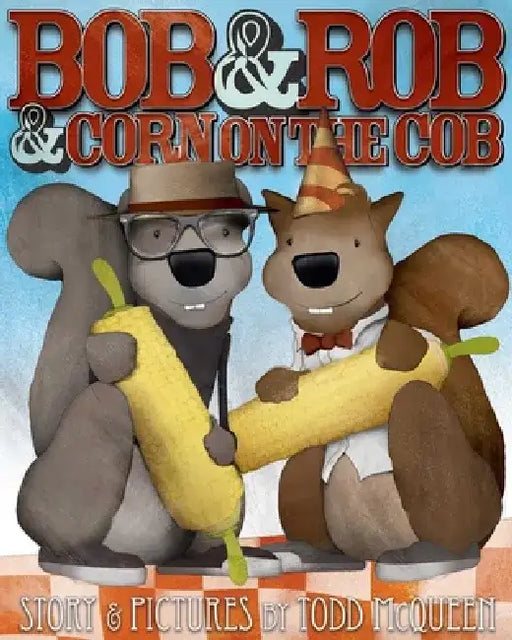 Bob & Rob & Corn on the Cob by Todd McQueen