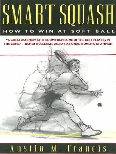 Smart Squash: How to Win at Soft Ball by Austin M. Francis
