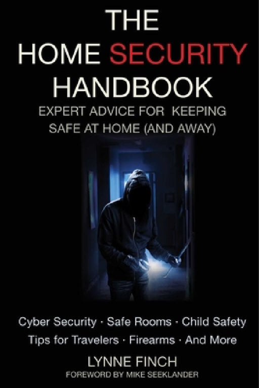 The Home Security Handbook: Expert Advice for Keeping Safe at Home (and Away by Lynne Finch