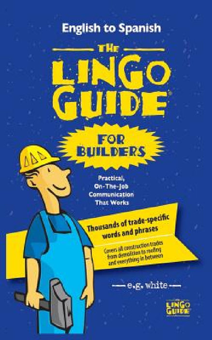 The Lingo Guide for Builders; La Lingo Guide Para Constructores by E. G. White
