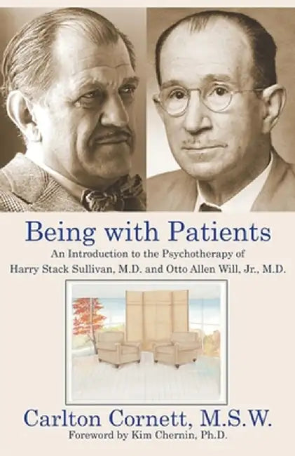 Being with Patients: An Introduction to the Psychotherapy of Harry Stack Sullivan, M.D. and Otto Allen Will, Jr., M.D. by Carlton Cornett