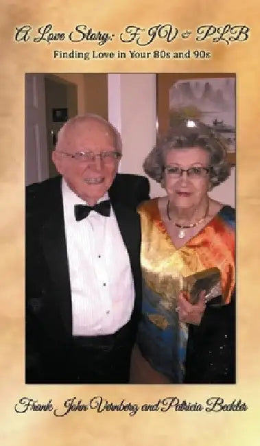 A Love Story: FJV & PLB: Finding Love in Your 80s and 90s by Patricia Beckler
