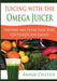 Juicing with the Omega Juicer: Nourish and Detox Your Body for Vitality and Energy by Annie Deeter