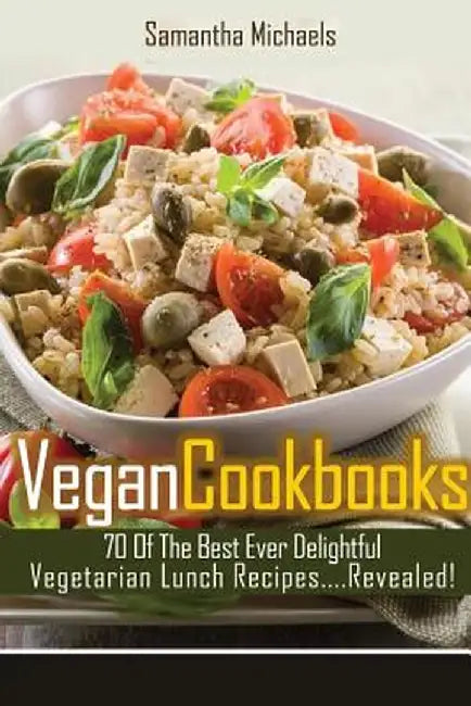 Vegan Cookbooks: 70 of the Best Ever Delightful Vegetarian Lunch Recipes....Revealed! by Samantha Michaels
