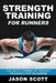 Strength Training for Runners: The Best Forms of Weight Training for Runners by Jason Scotts