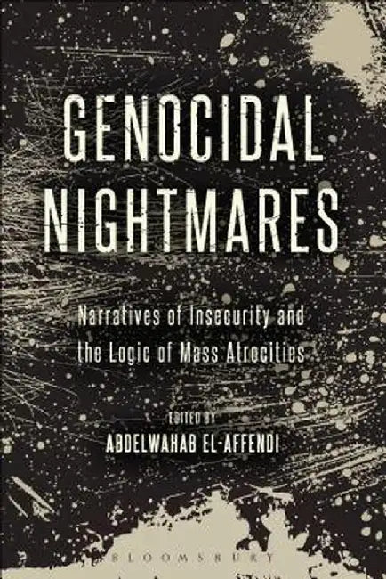 Genocidal Nightmares: Narratives of Insecurity and the Logic of Mass Atrocities by Abdelwahab El-Affendi