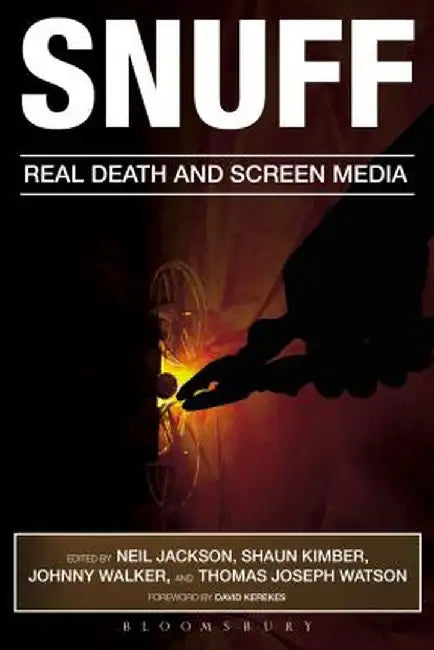 Snuff: Real Death and Screen Media by Neil Jackson