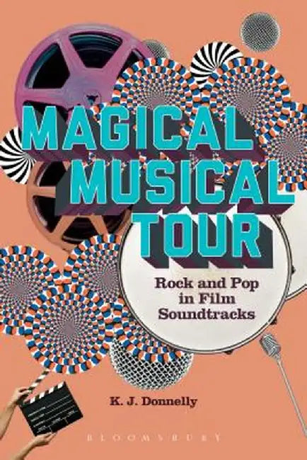 Magical Musical Tour: Rock and Pop in Film Soundtracks by Kevin J. Donnelly