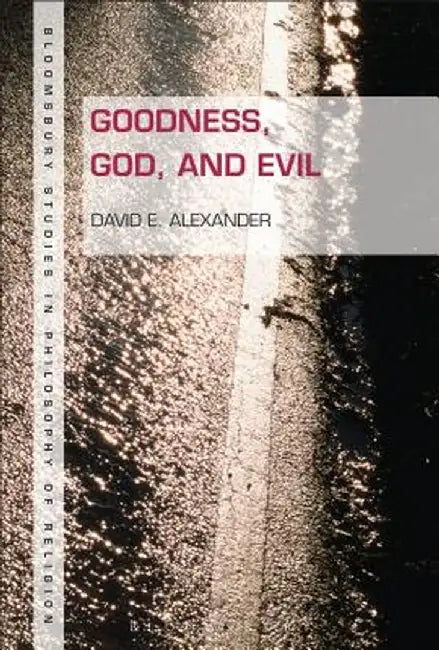 Goodness, God, and Evil by David E. Alexander