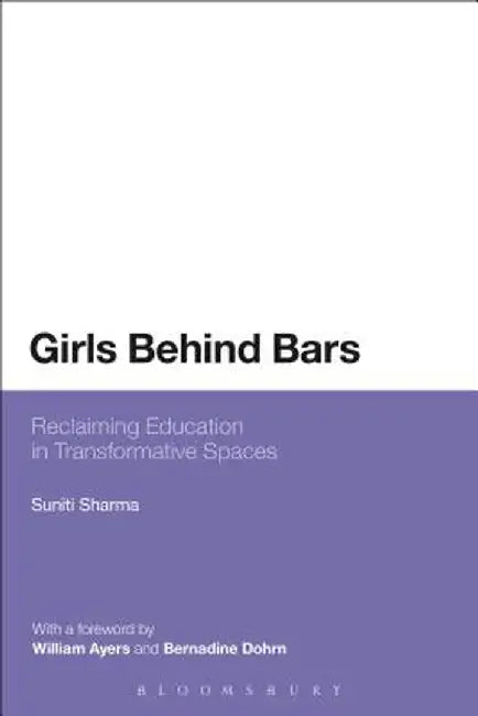 Girls Behind Bars: Reclaiming Education in Transformative Spaces by Suniti Sharma