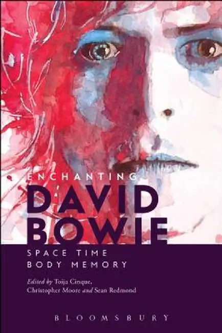 Enchanting David Bowie: Space/Time/Body/Memory by Toija Cinque