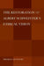 The Restoration of Albert Schweitzer's Ethical Vision by Predrag Cicovacki