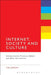Internet, Society and Culture: Communicative Practices Before and After the Internet by Tim Jordan