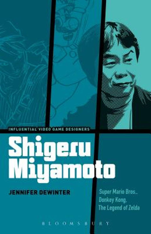Shigeru Miyamoto: Super Mario Bros., Donkey Kong, the Legend of Zelda by Jennifer Dewinter