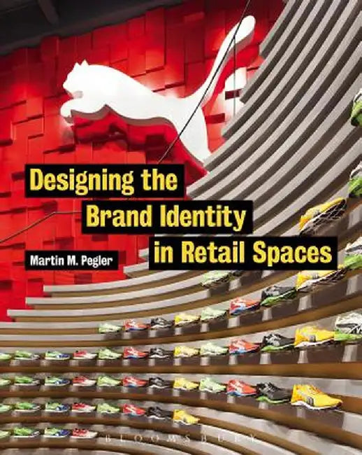 Designing the Brand Identity in Retail Spaces by Martin M. Pegler
