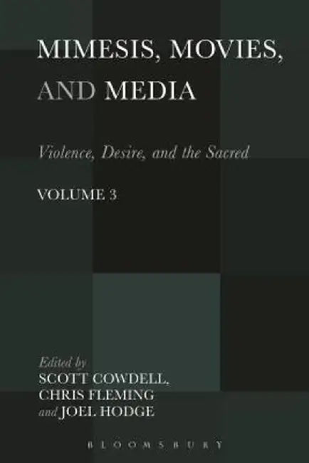 Mimesis, Movies, and Media: Violence, Desire, and the Sacred, Volume 3 by Scott Cowdell