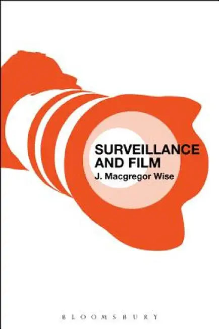 Surveillance and Film by J. MacGregor Wise