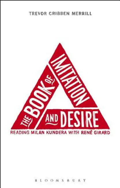 The Book of Imitation and Desire: Reading Milan Kundera with Rene Girard by Trevor Cribben Merrill