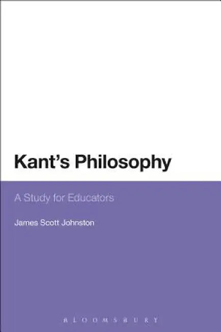 Kant's Philosophy: A Study for Educators by James Scott Johnston