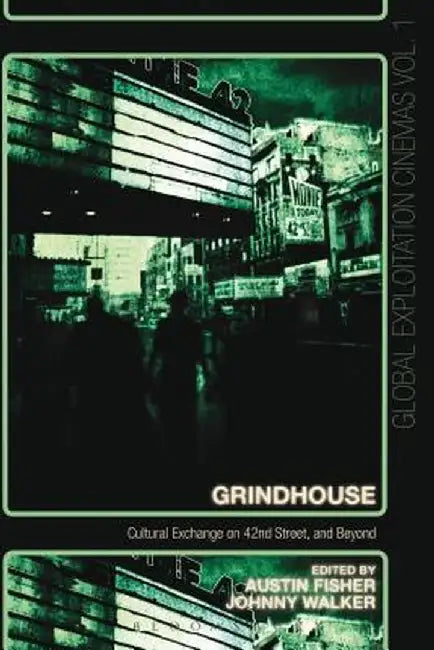 Grindhouse: Cultural Exchange on 42nd Street, and Beyond by Austin Fisher