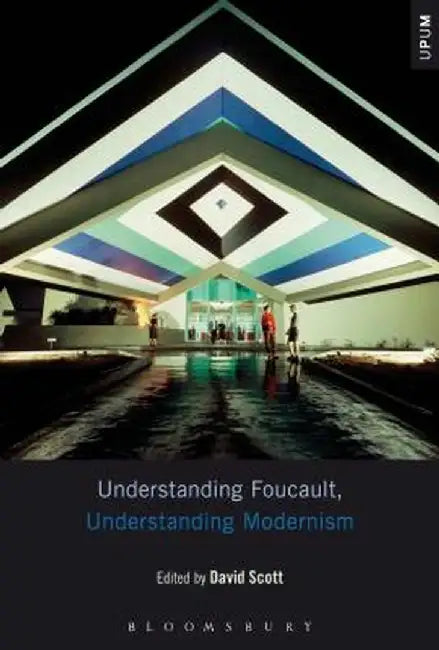 Understanding Foucault, Understanding Modernism by David Scott