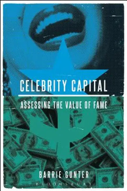 Celebrity Capital: Assessing the Value of Fame by Barrie Gunter