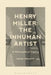 Henry Miller: The Inhuman Artist: A Philosophical Inquiry by Indrek Manniste