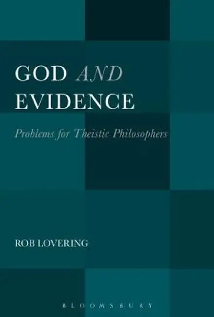 God and Evidence: Problems for Theistic Philosophers by Rob Lovering