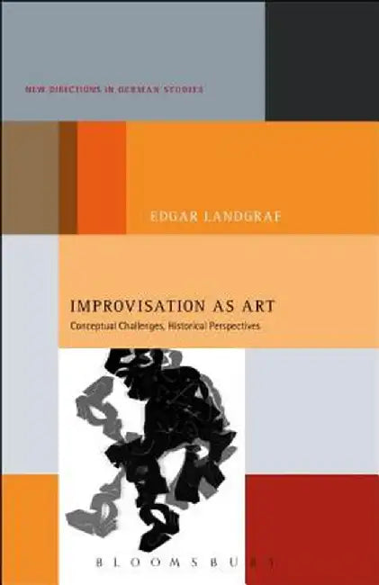 Improvisation as Art: Conceptual Challenges, Historical Perspectives by Edgar Landgraf