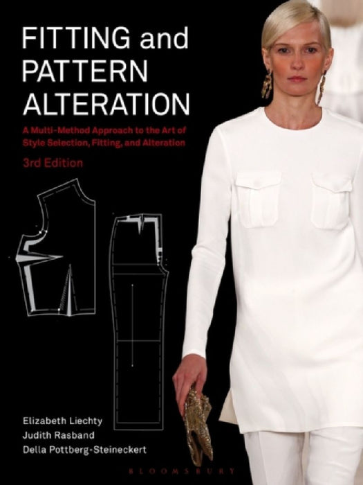 Fitting And Pattern Alteration: A Multi-Method Approach to the Art of Style Selection, Fitting, and Alteration by Elizabeth Liechty