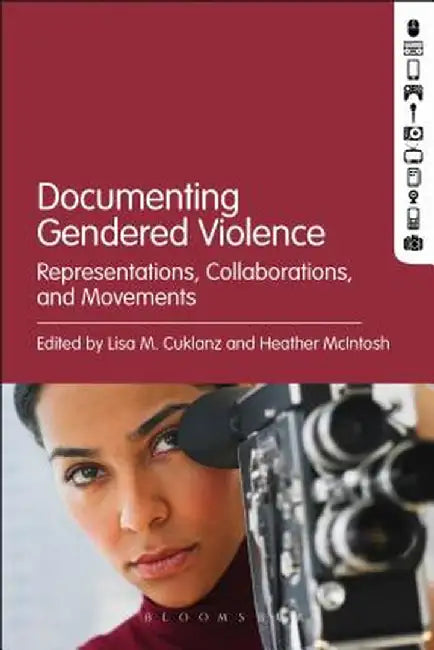 Documenting Gendered Violence: Representations, Collaborations, and Movements by Lisa M. Cuklanz