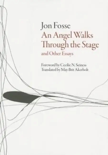 Angel Walks Through the Stage and Other Essays by Jon Fosse, May-Brit Akerholt