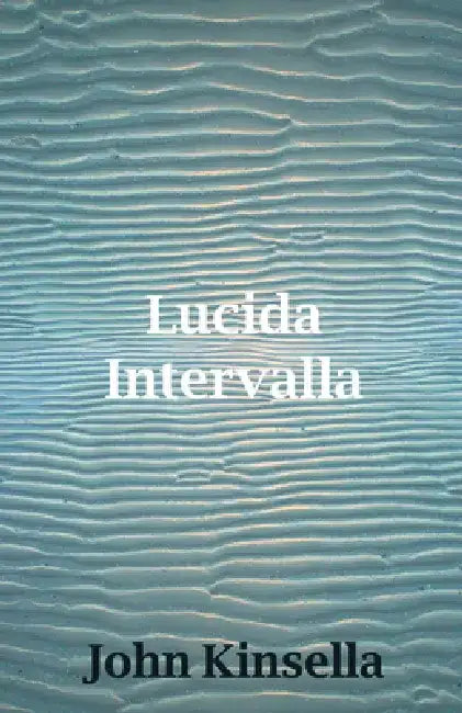 Lucida Intervalla by John Kinsella