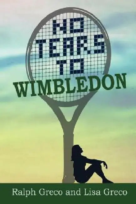 No Tears To Wimbledon by Lisa Greco