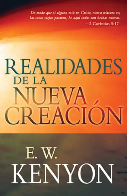 Realidades de La Nueva Creacion by E. W. Kenyon