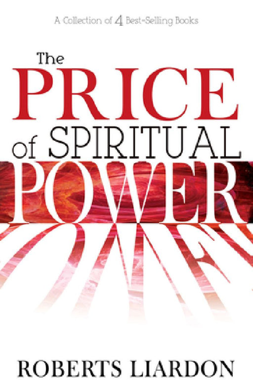 The Price of Spiritual Power: A Collection of Four Complete Bestsellers in One Volume by Roberts Liardon