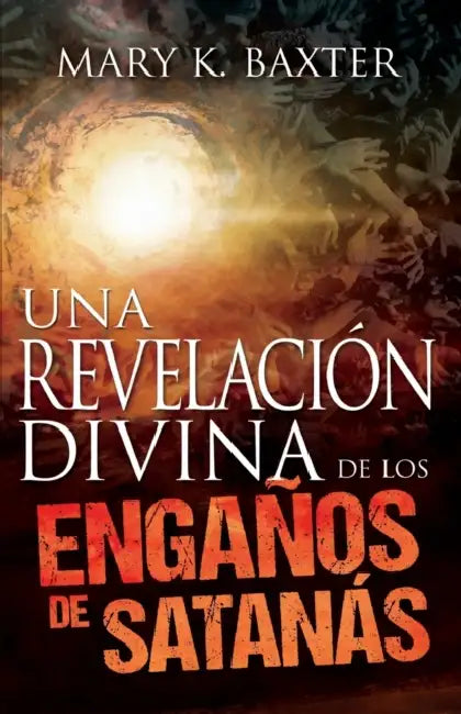Una Revelacion Divina de Los Enganos de Santanas: Spanish: A Divine Revelation of Satan's Deceptions by Mary K. Baxter