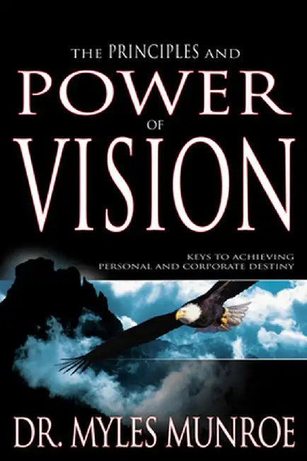 Principles and Power of Vision by Myles Munroe