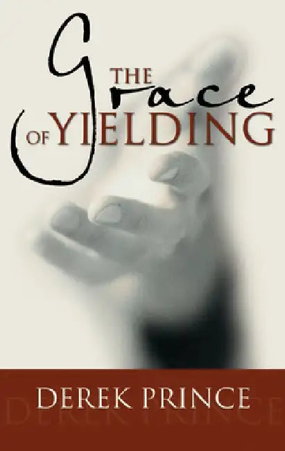 The Grace of Yielding by Derek Prince