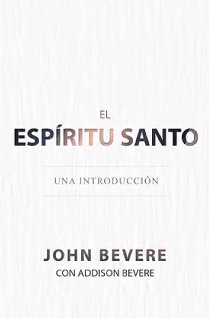 El Espiritu Santo: Una Introduccion by John Bevere