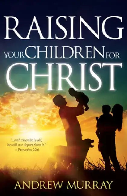 Raising Your Children for Christ by Andrew Murray