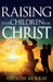 Raising Your Children for Christ by Andrew Murray