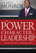 The Power of Character in Leadership: How Values, Morals, Ethics, and Principles Affect Leaders by Myles Munroe