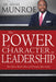 The Power of Character in Leadership: How Values, Morals, Ethics, and Principles Affect Leaders by Myles Munroe