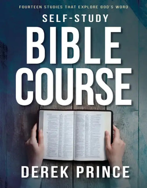 Self-Study Bible Course: Fourteen Studies That Explore God's Word by Derek Prince