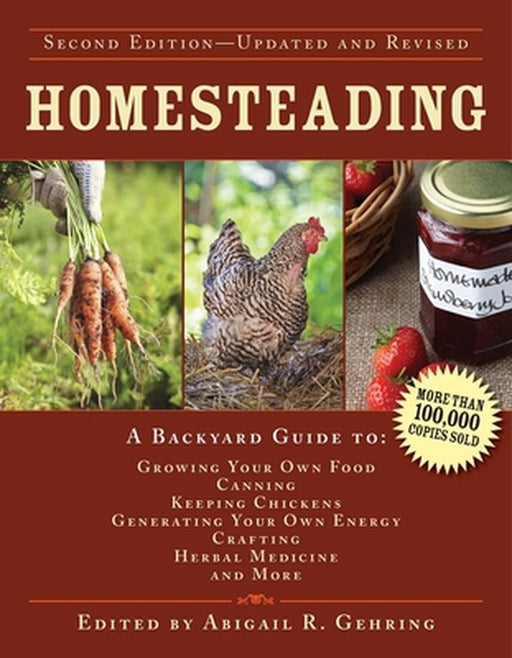 Homesteading: A Backyard Guide to Growing Your Own Food, Canning, Keeping Chickens, Generating Your Own Energy, Crafting, Herbal Med by Abigail R. Gehring