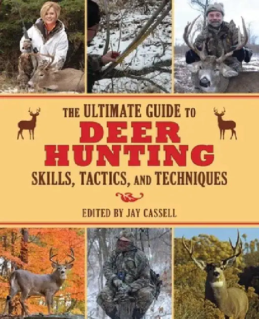 The Ultimate Guide to Deer Hunting Skills, Tactics, and Techniques by Graham Moore
