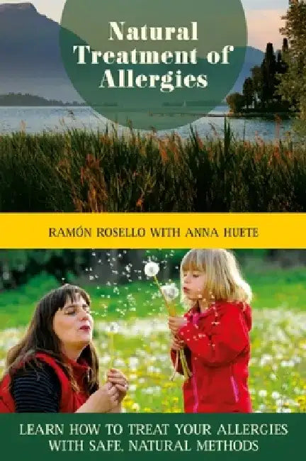 Natural Treatment of Allergies: Learn How to Treat Your Allergies with Safe, Natural Methods by Ramón Rosello