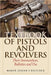 Textbook of Pistols and Revolvers: Their Ammunition, Ballistics and Use by Julian S. Hatcher
